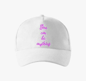 You can be anything ...