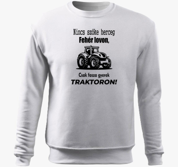 Nincs herceg bela lovon, csak fasza gyerek traktoron pulover s kapuco