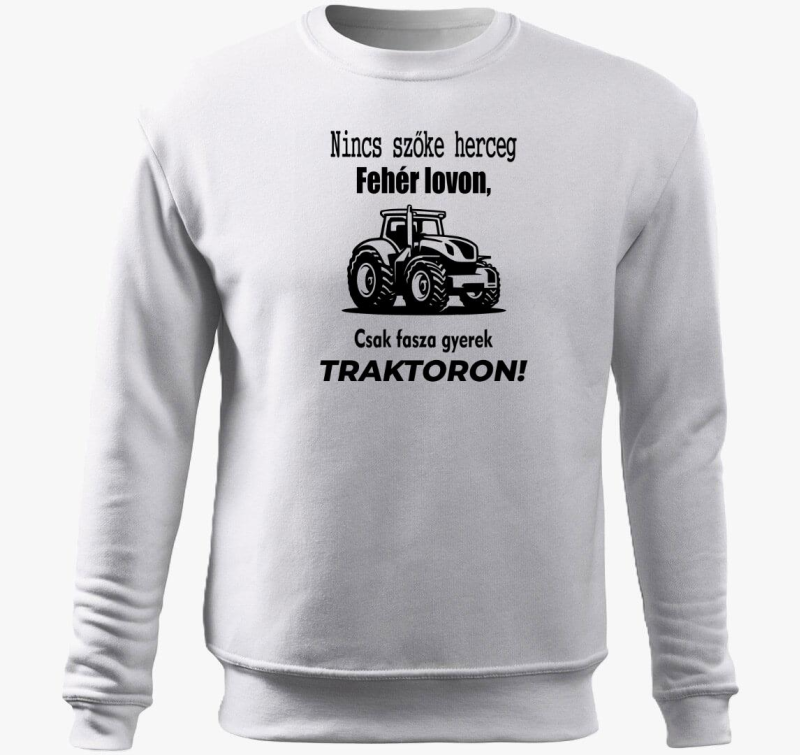 Nincs herceg bela lovon, csak fasza gyerek traktoron pulover s kapuco