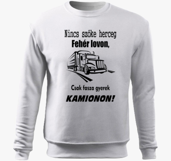 Nincs herceg bela lovon, csak fasza gyerek kamionon pulover s kapuco