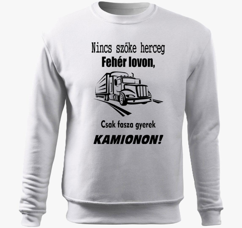 Nincs herceg bela lovon, csak fasza gyerek kamionon pulover s kapuco