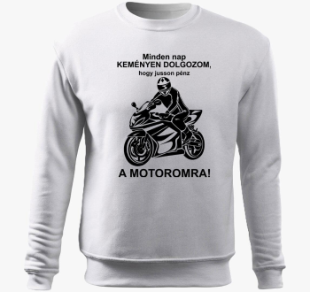 Vsak nap dolgozom, hogy jusson motoromra pulover s kapuco