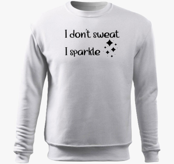 I don't sweat sparkl...
