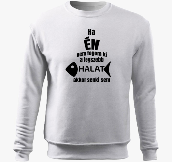 Ha ne fogom ki legszebb halat akkor senki sem ribič pulover s kapuco