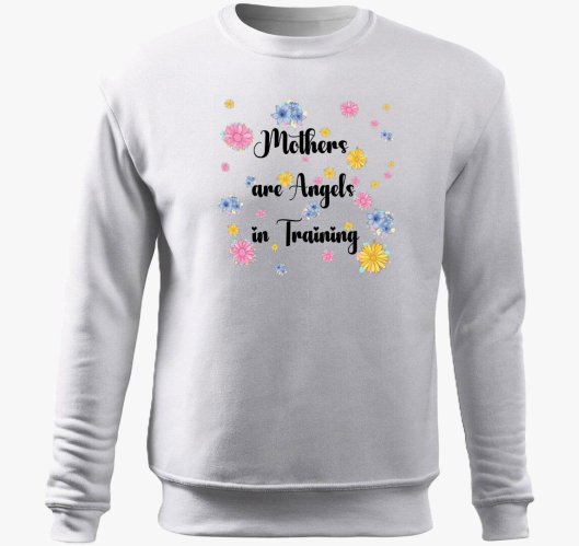Mothers are angels in training...