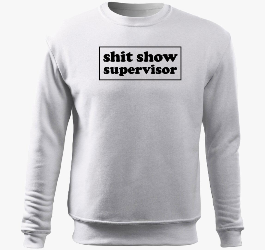 shit show supervisor pulover s...