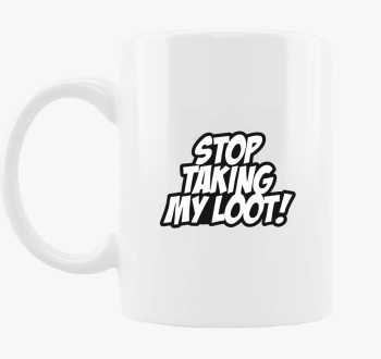 Stop taking my loot skodelica
