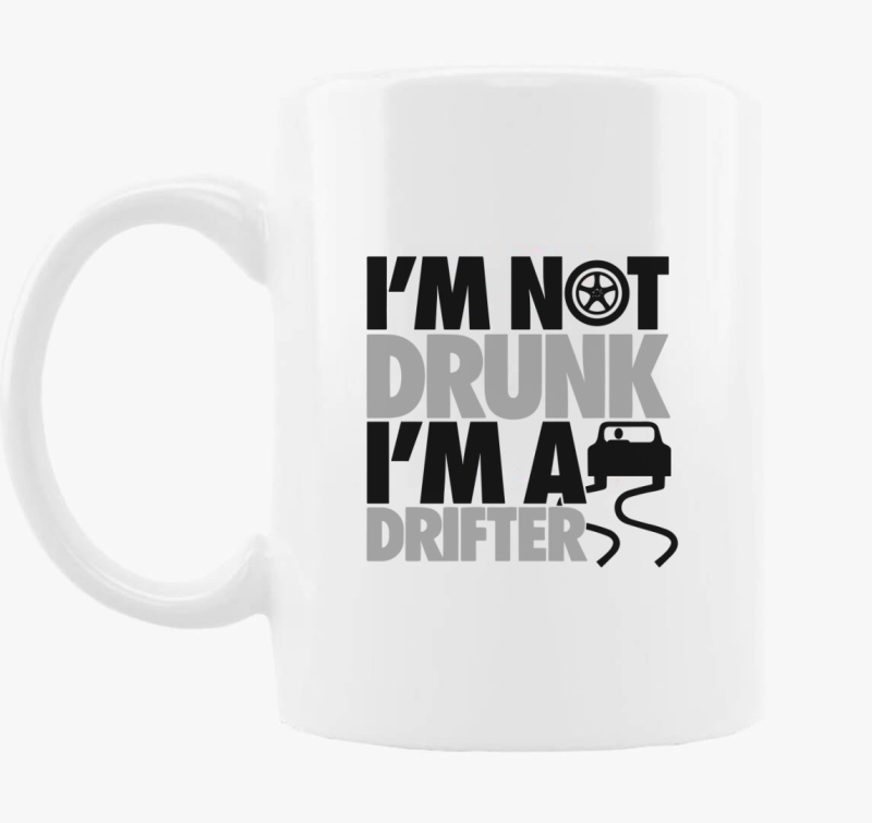 I'm not drunk i'm drifter skodelica