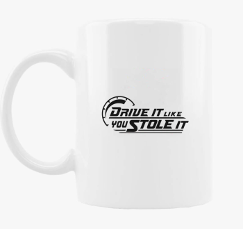 Drive it like you stole it skodelica