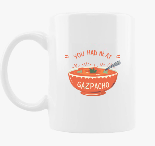 You had Gazpacho skodelica