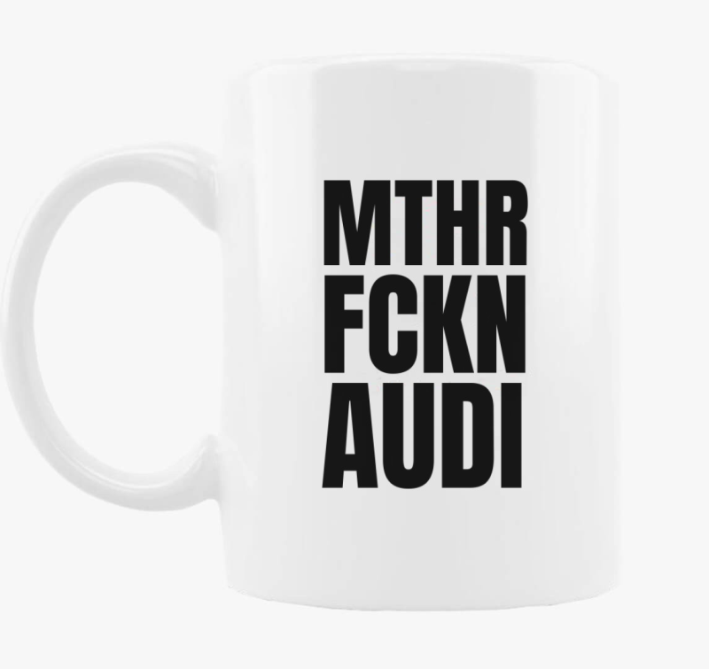 Mthr fckn Audi skodelica