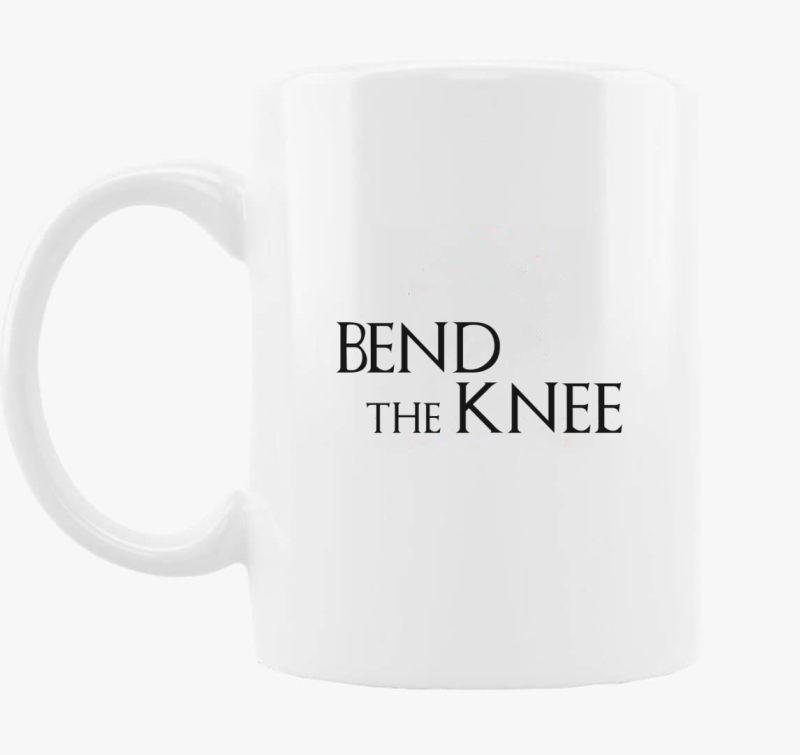 Bend the Knee - harca skodelica