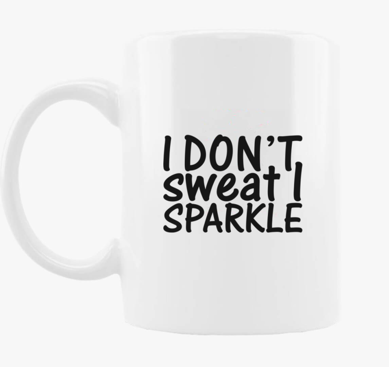 I don't sweat I sparkle skodelica