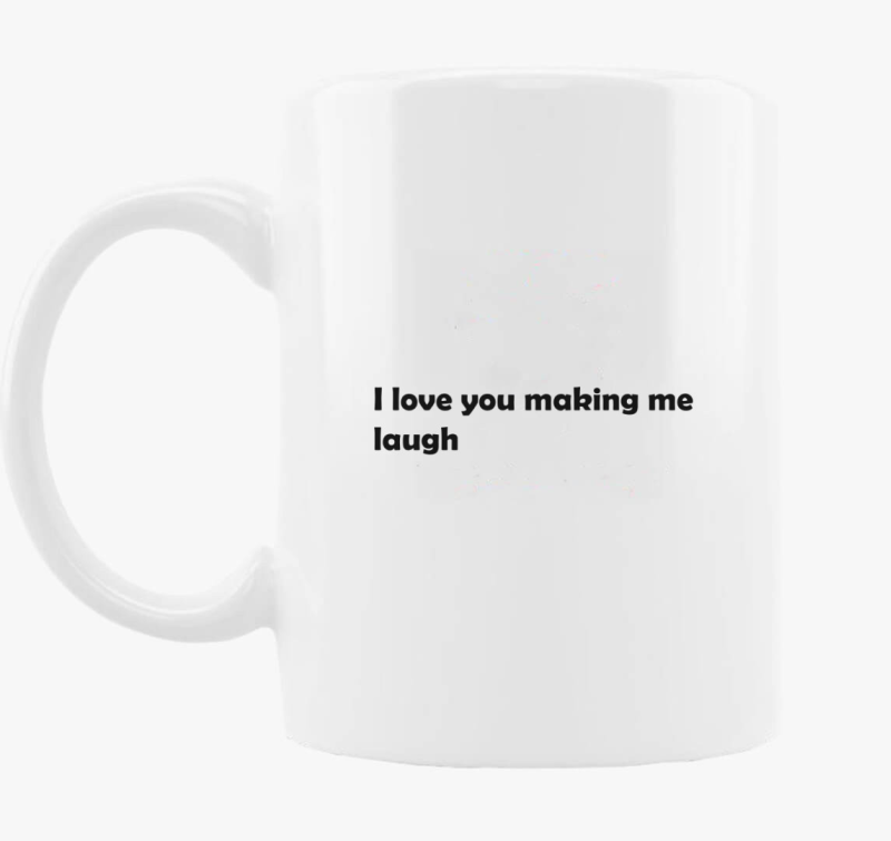 I love You making me laugh skodelica