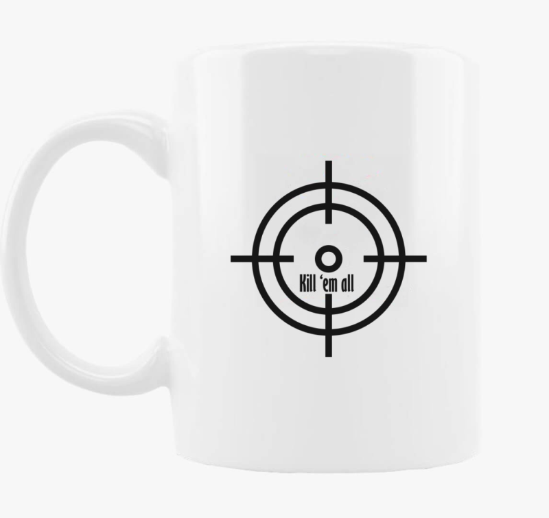 Kill em all skodelica