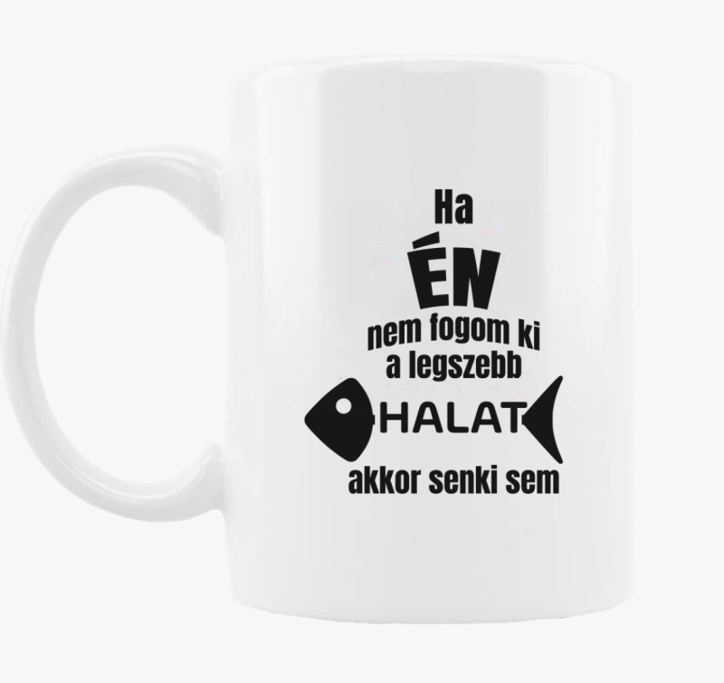 Ha ne fogom ki legszebb halat akkor senki sem ribič skodelica