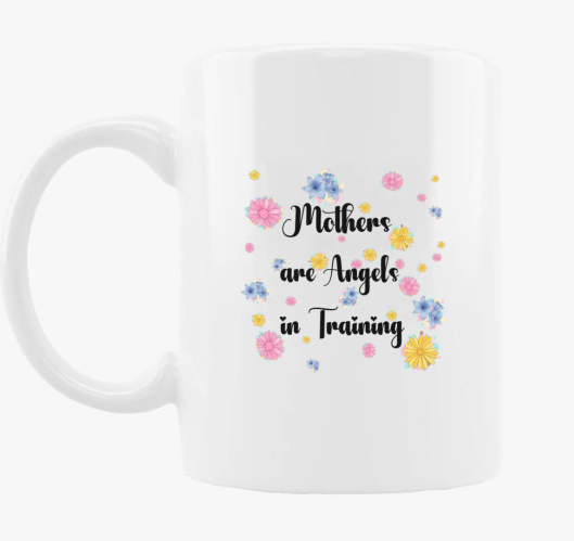 Mothers are angels in training...