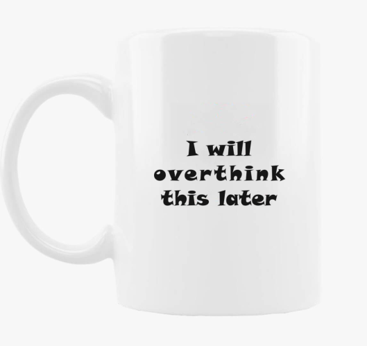 overthink later skodelica