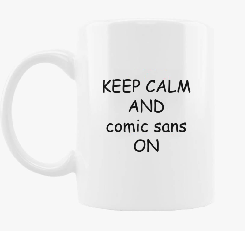 keep calm comic sans skodelica