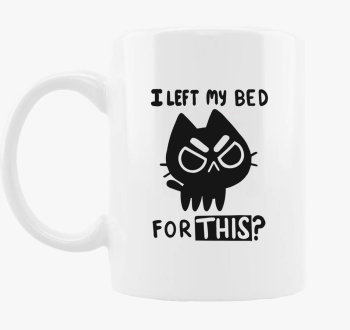 I left my bed skodelica