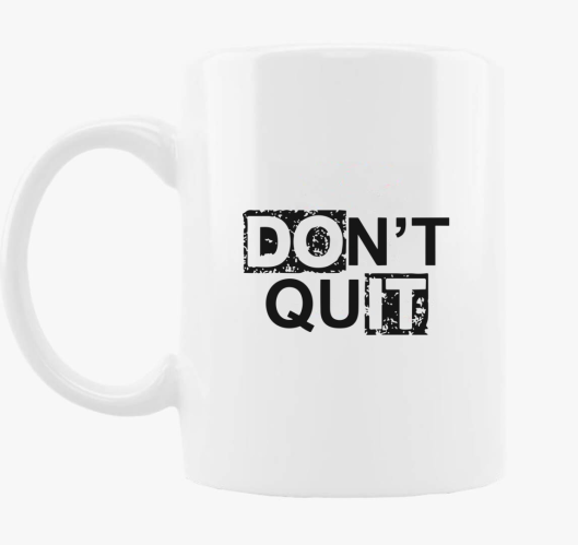 Dont quit do it skodelica
