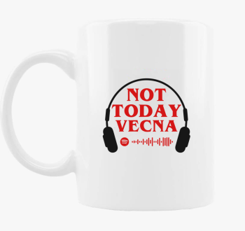 Not today vecna skodelica