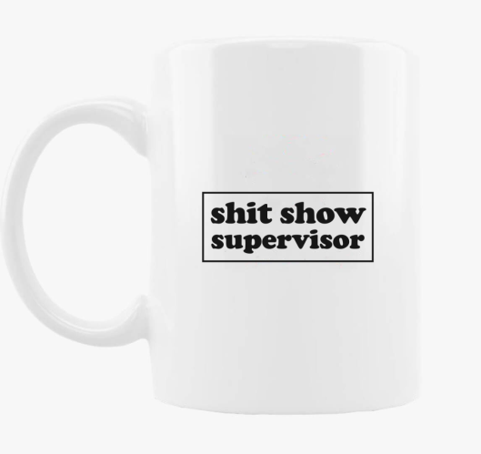 shit show supervisor skodelica