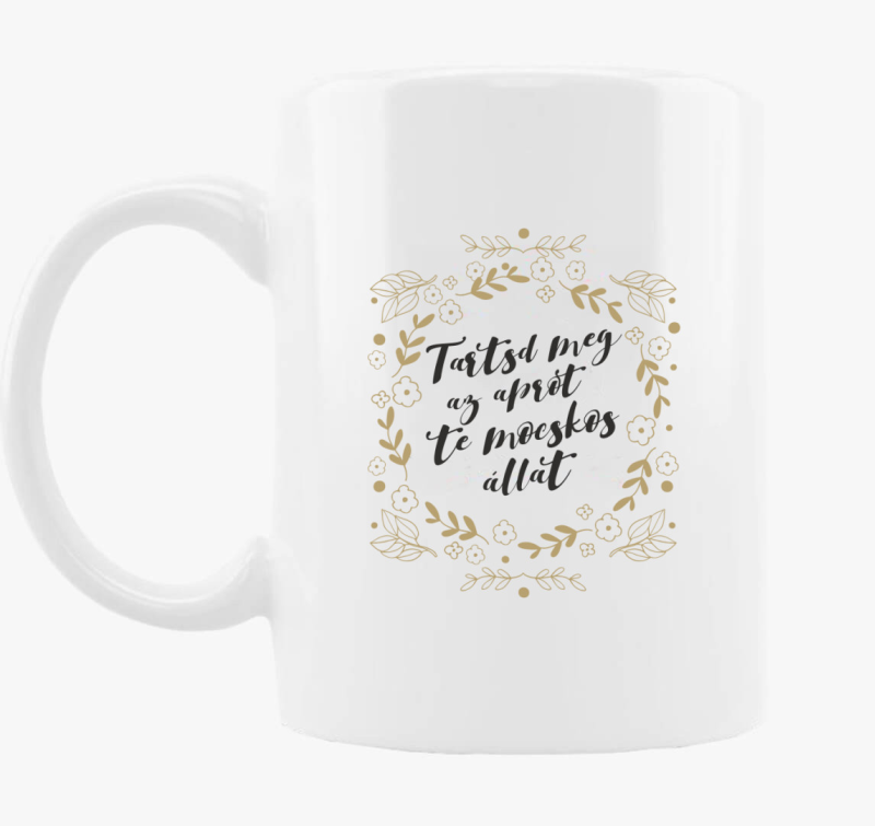 Tartsd meg te mocskos skodelica