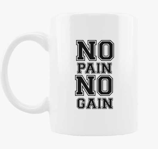 No pain no gain skodelica
