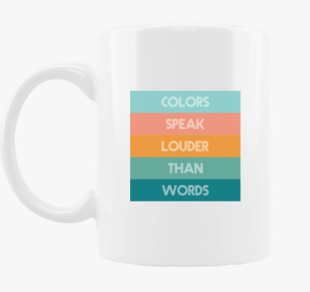COLORS SPEAK LOUDER THAN WORDS skodelica