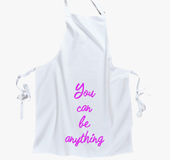 You can be anything 
