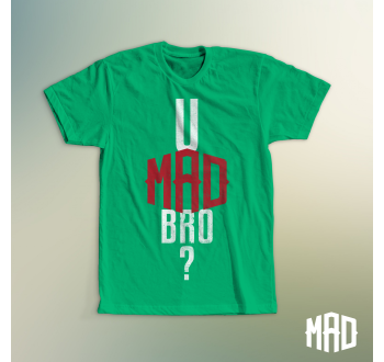 U MAD Bro?