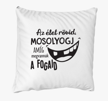 kratek. Mosolyogj megvannak fogaid blazina