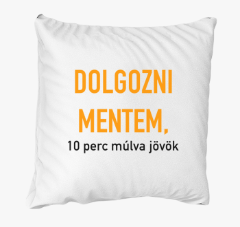 Dolgozni mentem, 10 perc blazina