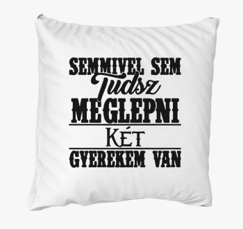 Semmivel sem tudsz meglepni gyermekem je blazina