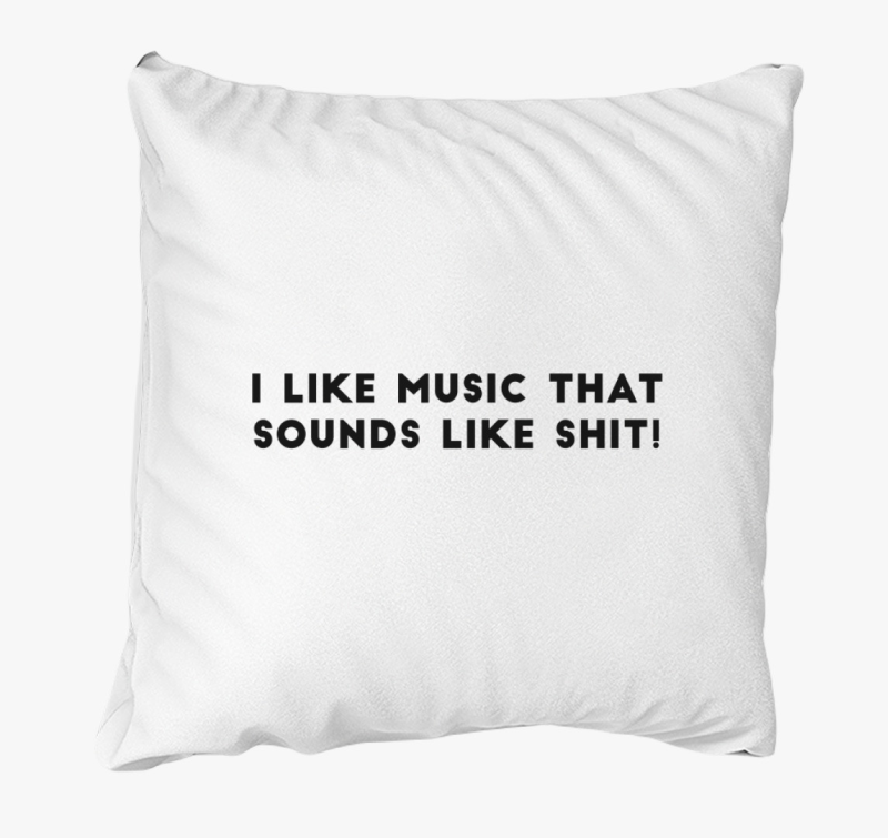 I like music, that like sounds like sh*t! blazina