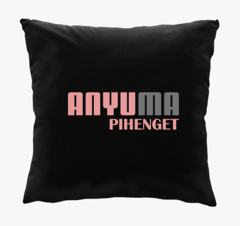 Anyu ma pihenget bla