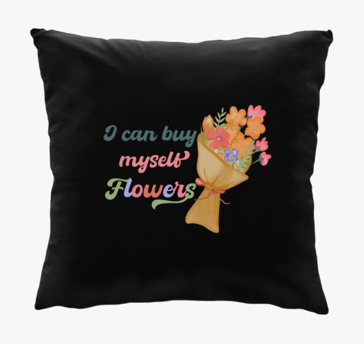 I can buy myself flowers blazi...