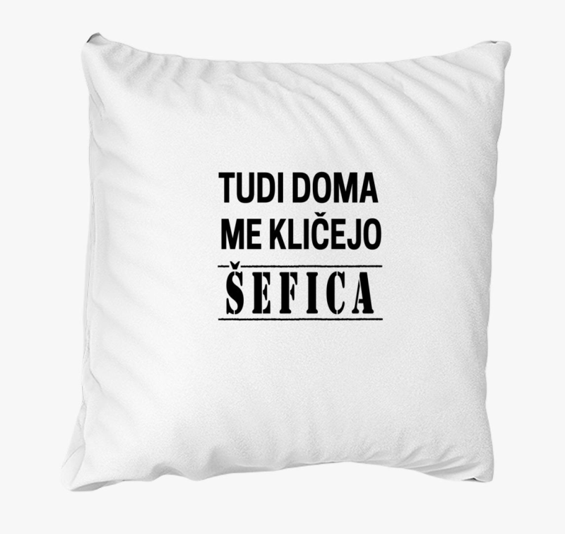 Tudi doma me kličejo šefica - blazina za domačo šefico