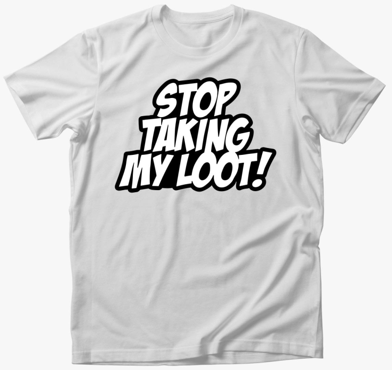 Stop taking my loot majica