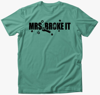 Mrs broke it majica