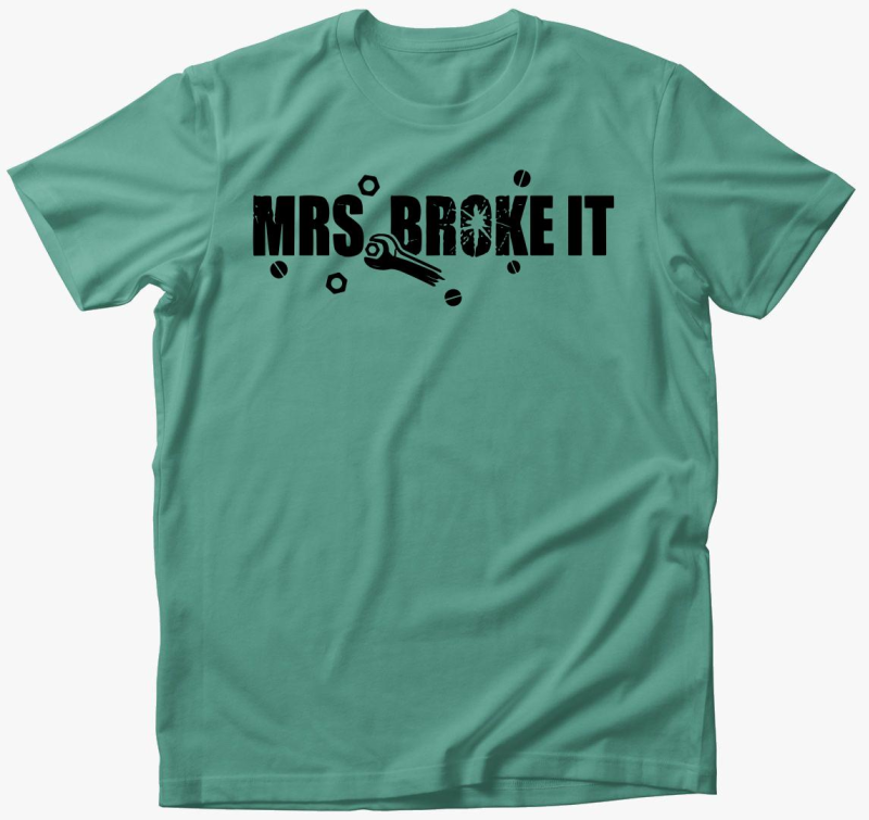Mrs broke it majica