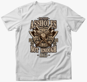 Too many assholes ma