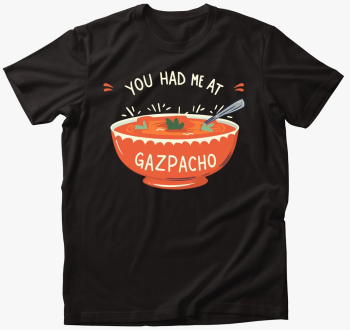 You had me at Gazpac