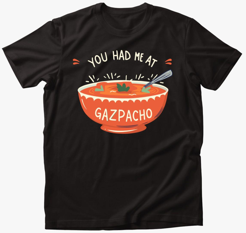 You had me at Gazpacho majica