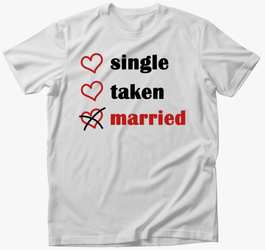 Single Taken Married majica