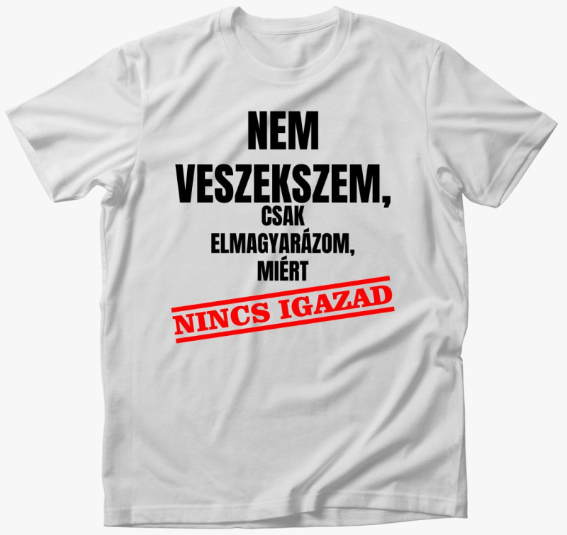 Ne veszekszem csak zakaj nincs igazad majica