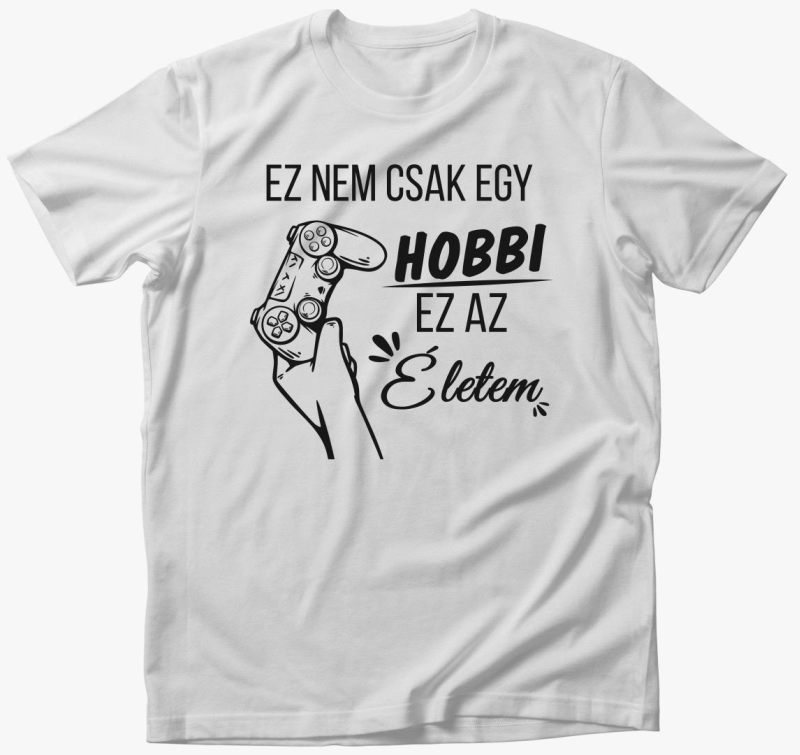 Ez ne csak hobbi ez moje življenje gamer majica