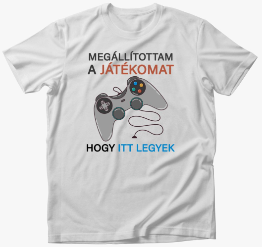 hogy itt legyek gamer majica