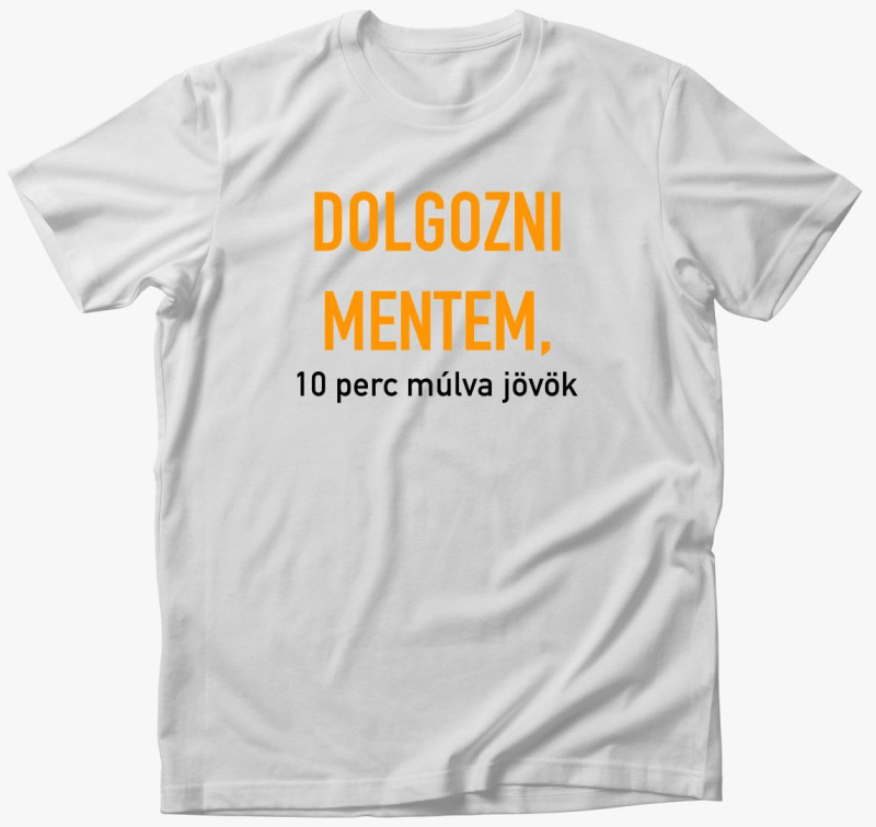Dolgozni mentem, 10 perc majica